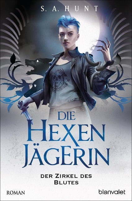 Die Hexenjägerin - Der Zirkel des Blutes - S. A. Hunt