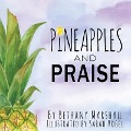Pineapples and Praise - Bethany Marshall