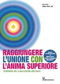 Raggiungere l'unione con l'anima superiore. Meditazione per la realizzazione dell'anima - K. Sui Choa
