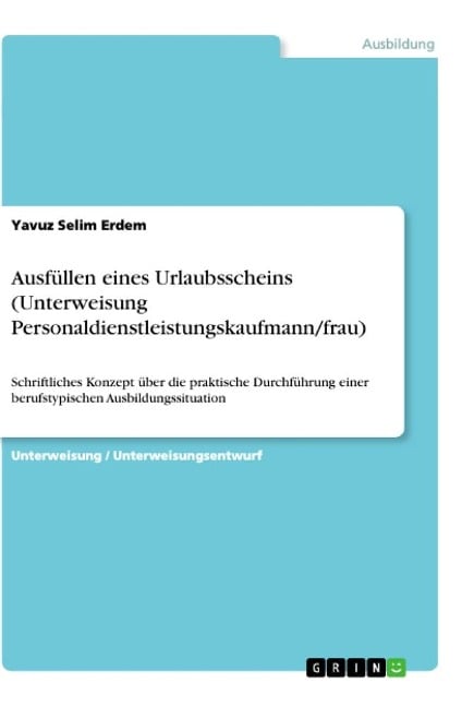 Ausfüllen eines Urlaubsscheins (Unterweisung Personaldienstleistungskaufmann/frau) - Yavuz Selim Erdem