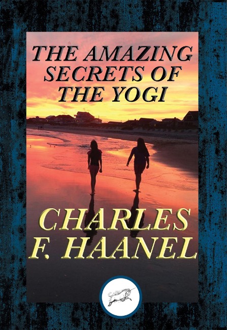 Amazing Secrets of the Yogi - Charles F. Haanel