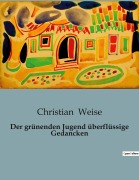 Cover-Bild zum Titel 'Der grünenden Jugend überflüssige Gedancken' von 'Christian Weise'