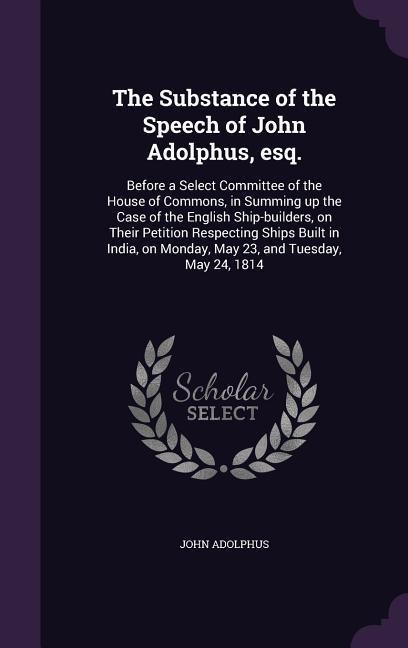 The Substance of the Speech of John Adolphus, esq. - John Adolphus