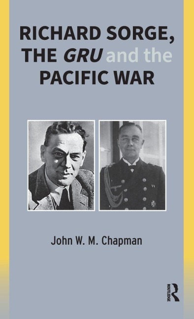 Richard Sorge, the GRU and the Pacific War - John Chapman