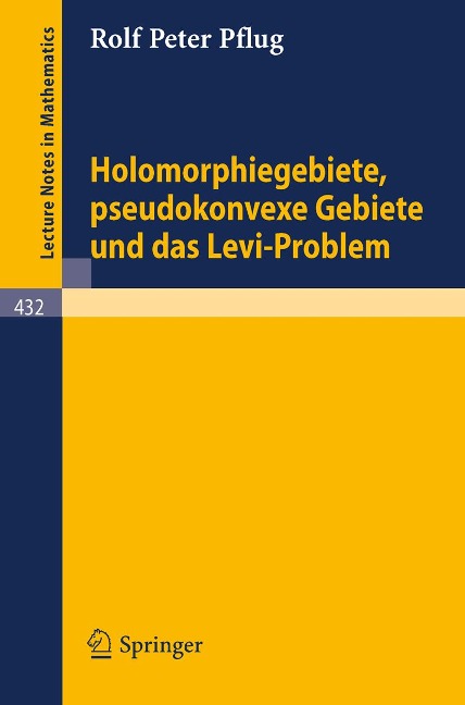 Holomorphiegebiete, Pseudokonvexe Gebiete und das Levi-Problem - R. P. Pflug