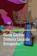 Como Ganhar Dinheiro Locando Brinquedos? - Avante Editorial