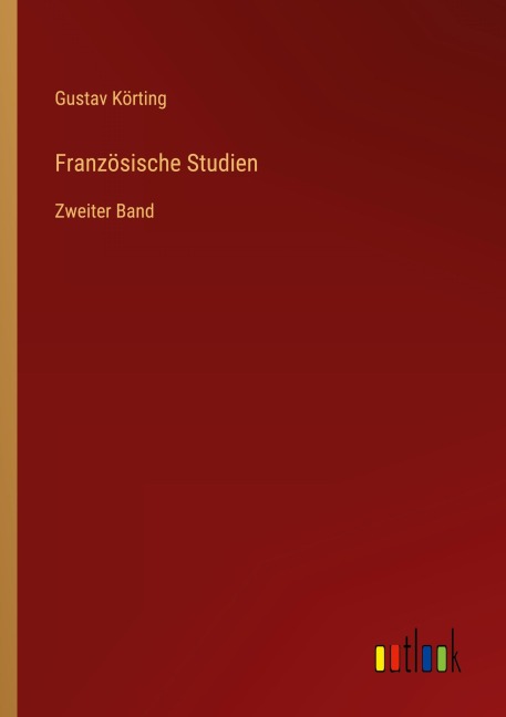 Französische Studien - Gustav Körting