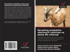 Cover-Bild zum Titel 'Recykling produktów ubocznych rolnictwa na paszę dla zwierząt' von 'Fokouo Kessia Irène Kouakou, Gboko Konan Gatien Brou, Ibrahim Jean-Martial Akande'