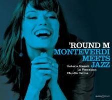 'Round M/Monteverdi Meets Jazz - Roberta Mameli & La Venexiana & Claudio Cavina