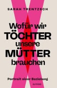 Cover-Bild zum Titel 'Wofür wir Töchter unsere Mütter brauchen' von 'Sarah Trentzsch'