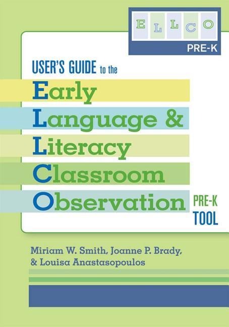 User's Guide to the Early Language and Literacy Classroom Observation, Pre-K Tool - Miriam Smith, Joanne Brady, Louisa Anastasopoulos