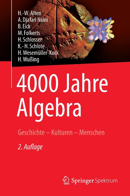 4000 Jahre Algebra - H. -W. Alten, A. Djafari Naini, M. Folkerts, B. Eick, H. Wußing