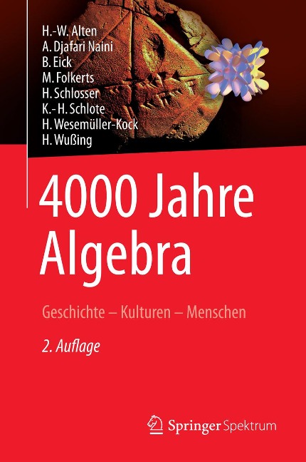 4000 Jahre Algebra - H. -W. Alten, A. Djafari Naini, B. Eick, M. Folkerts, H. Schlosser