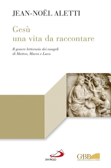 Gesù: una vita da raccontare. Il genere letterario dei vangeli di Matteo, Marco e Luca - Jean-Noël Aletti