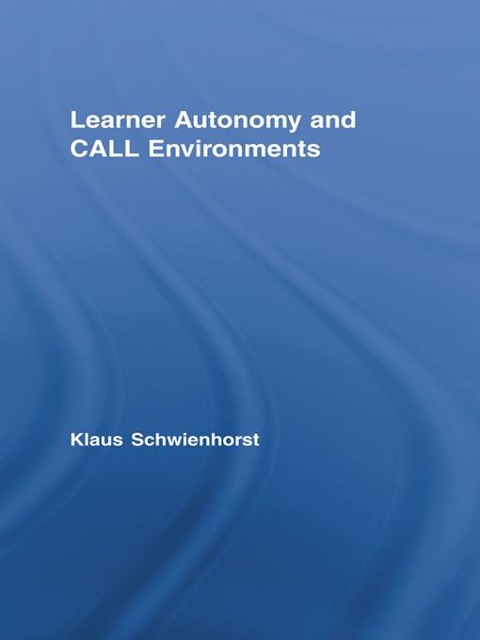 Learner Autonomy and CALL Environments - Klaus Schwienhorst