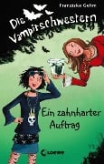 Die Vampirschwestern (Band 3) - Ein zahnharter Auftrag - Franziska Gehm