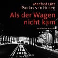 Cover-Bild zum Titel 'Als der Wagen nicht kam (ungekürzt)' von 'Paulus van Husen, Manfred Lütz'
