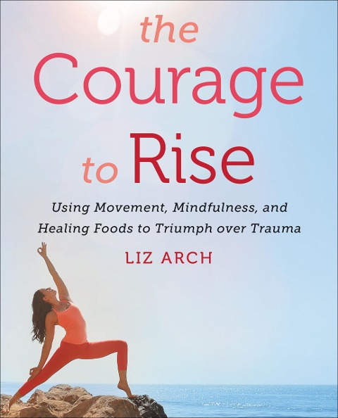 The Courage to Rise - Liz Arch