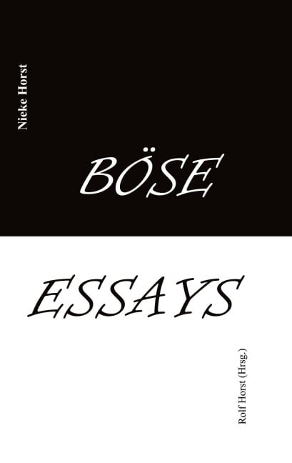 Böse Essays - Autismus, Psychotherapie, PTBS, Sucht, Alkoholismus, Neurodiversität, Postwachstum, Zen, Christenheit, Permakultur, Ökologie, ökolog. Fußabdruck, Diversität, Trauma, Insomnie - Nieke Horst