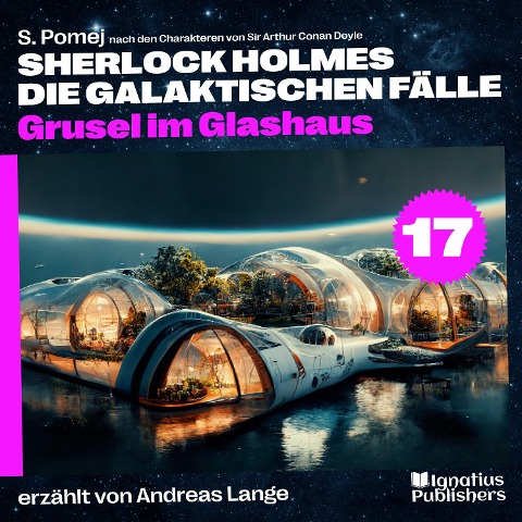 Grusel im Glashaus (Sherlock Holmes - Die galaktischen Fälle, Folge 17) - Arthur Conan Doyle, S. Pomej