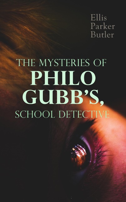 The Mysteries of Philo Gubb, School Detective - Ellis Parker Butler