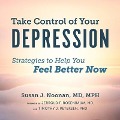 Take Control of Your Depression: Strategies to Help You Feel Better Now - Susan J. Noonan