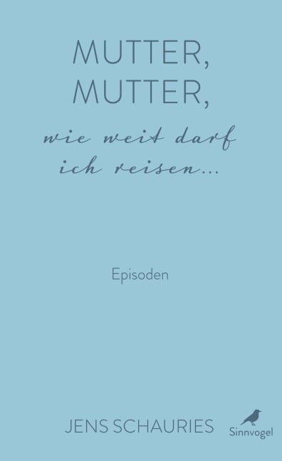 Mutter, Mutter, wie weit darf ich reisen ... - Jens Schauries