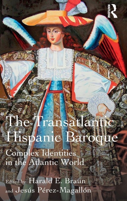 The Transatlantic Hispanic Baroque - Harald E. Braun, Jesús Pérez-Magallón
