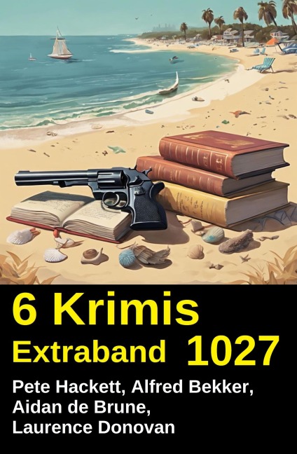 6 Krimis Extraband 1027 - Alfred Bekker, Laurence Donovan, Pete Hackett, Aidan De Brune