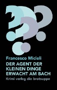 DER AGENT DER KLEINEN DINGE ERWACHT AM BACH - Francesco Micieli