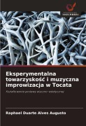 Cover-Bild zum Titel 'Eksperymentalna towarzysko¿¿ i muzyczna improwizacja w Tocata' von 'Raphael Duarte Alves Augusto'