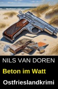 Cover-Bild zum Titel 'Beton im Watt: Ostfrieslandkrimi' von 'Nils van Doren'