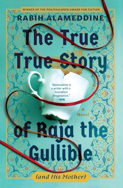 The True True Story of Raja the Gullible (and His Mother) - Rabih Alameddine