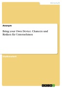 Cover-Bild zum Titel 'Bring your Own Device. Chancen und Risiken für Unternehmen' von ''
