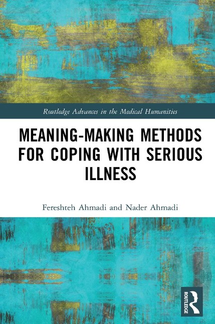 Meaning-making Methods for Coping with Serious Illness - Fereshteh Ahmadi, Nader Ahmadi