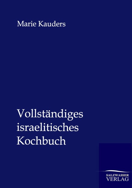 Vollständiges israelitisches Kochbuch - Marie Kauders