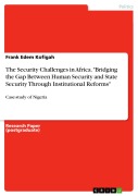 Cover-Bild zum Titel 'The Security Challenges in Africa. "Bridging the Gap Between Human Security and State Security Through Institutional Reforms"' von 'Frank Edem Kofigah'