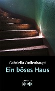 Cover-Bild zum Titel 'Ein böses Haus' von 'Gabriella Wollenhaupt'