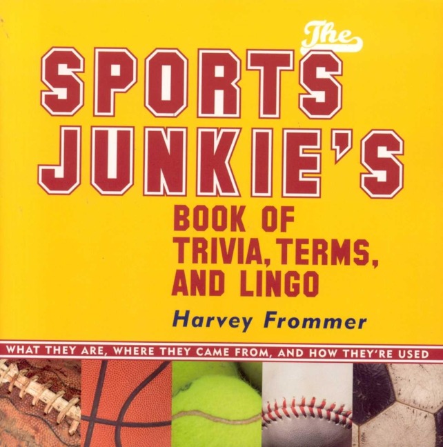 The Sports Junkie's Book of Trivia, Terms, and Lingo - Harvey Frommer