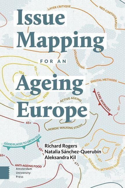 Issue Mapping for an Ageing Europe - Richard Rogers, Natalia Sánchez-Querubín, Aleksandra Kil
