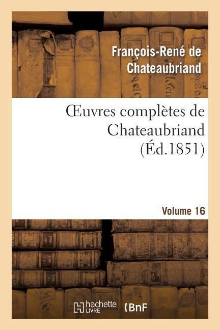 Oeuvres Complètes de Chateaubriand. Volume 16 - François-René De Chateaubriand