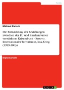 Cover-Bild zum Titel 'Die Entwicklung der Beziehungen zwischen der EU und Russland unter verstärktem Krisendruck - Kosovo, Internationaler Terrorismus, Irak-Krieg (1999-2003)' von 'Michael Pietsch'