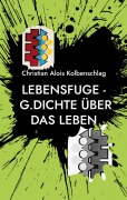 Cover-Bild zum Titel 'Lebensfuge' von 'Christian Alois Kolbenschlag'