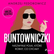 Cover-Bild zum Titel 'Buntowniczki. Niezwyk¿e Polki, które robi¿y, co chcia¿y' von 'Andrzej Fedorowicz'