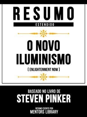 Resumo Estendido - O Novo Iluminismo (Enlightenment Now) - Baseado No Livro De Steven Pinker - Mentors Library