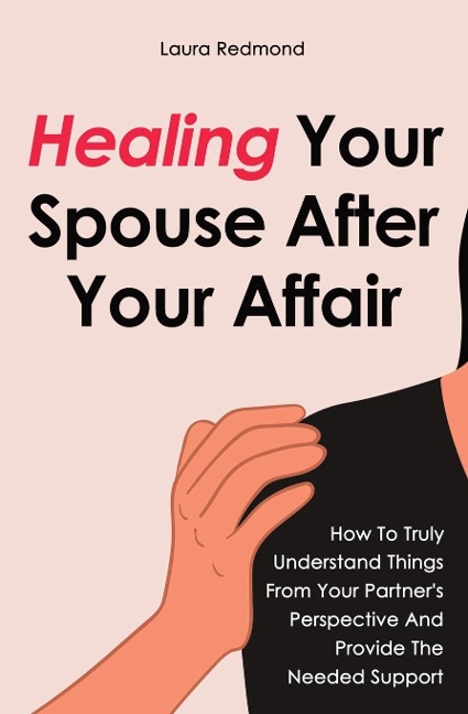 Healing Your Spouse After Your Affair - Laura Redmond