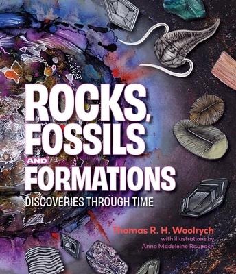 Rocks, Fossils and Formations: Discoveries Through Time - Thomas R. H. Woolrych