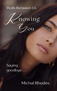 Cover-Bild zum Titel 'Knowing You (Walls Between Us, #3)' von 'Michal Rhodes'