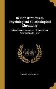 Demonstrations In Physiological & Pathological Chemistry: With A Concise Account Of The Clinical Examination Of Urine - Charles Henry Ralfe
