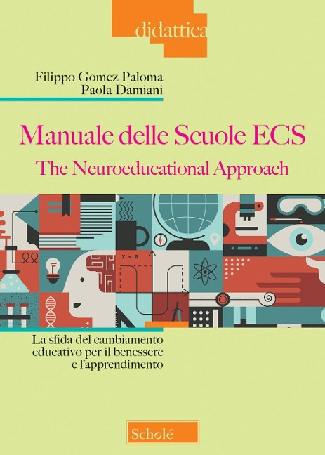 Manuale delle Scuole ECS. The Neuroeducational Approach. La sfida del cambiamento educativo per il benessere e l'apprendimento - Filippo Gomez Paloma, Paola Damiani